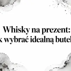Szukasz idealne dobre whisky na prezent? Dowiedz się, jak wybrać najlepszą butelkę, która zachwyci każdego konesera.