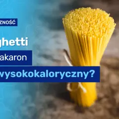 Ile kalorii ma 100 g makaronu? Zaskakujące różnice między rodzajami