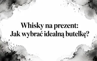 Szukasz idealne dobre whisky na prezent? Dowiedz się, jak wybrać najlepszą butelkę, która zachwyci każdego konesera.